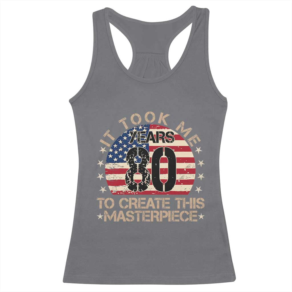 80th Birthday Racerback Tank Top It Took Me 80 Years To Create This Masterpiece Vintage American Flag