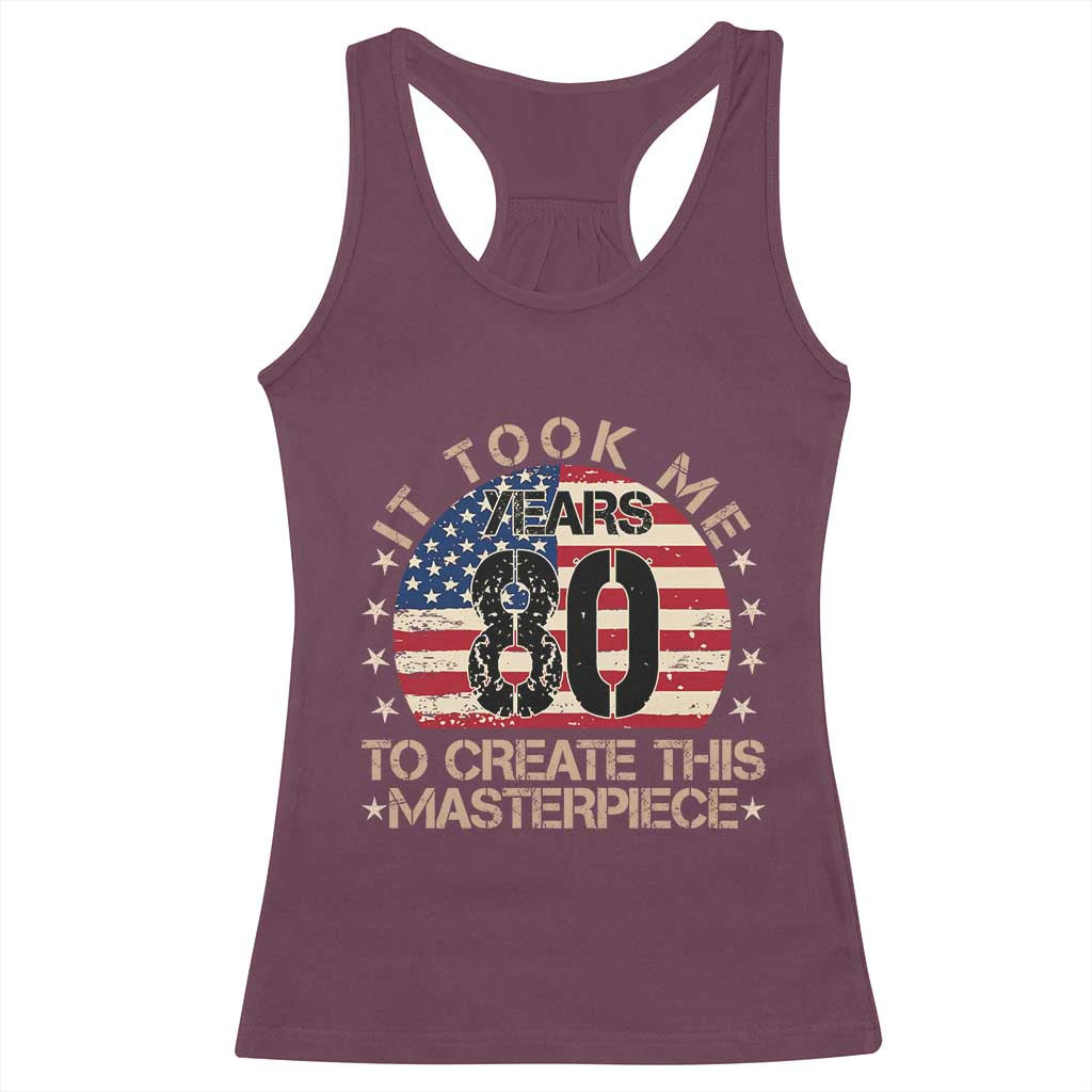 80th Birthday Racerback Tank Top It Took Me 80 Years To Create This Masterpiece Vintage American Flag