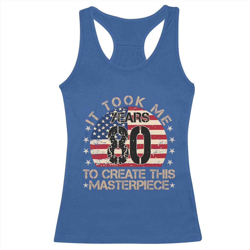 80th Birthday Racerback Tank Top It Took Me 80 Years To Create This Masterpiece Vintage American Flag