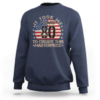 80th Birthday Sweatshirt It Took Me 80 Years To Create This Masterpiece Vintage American Flag