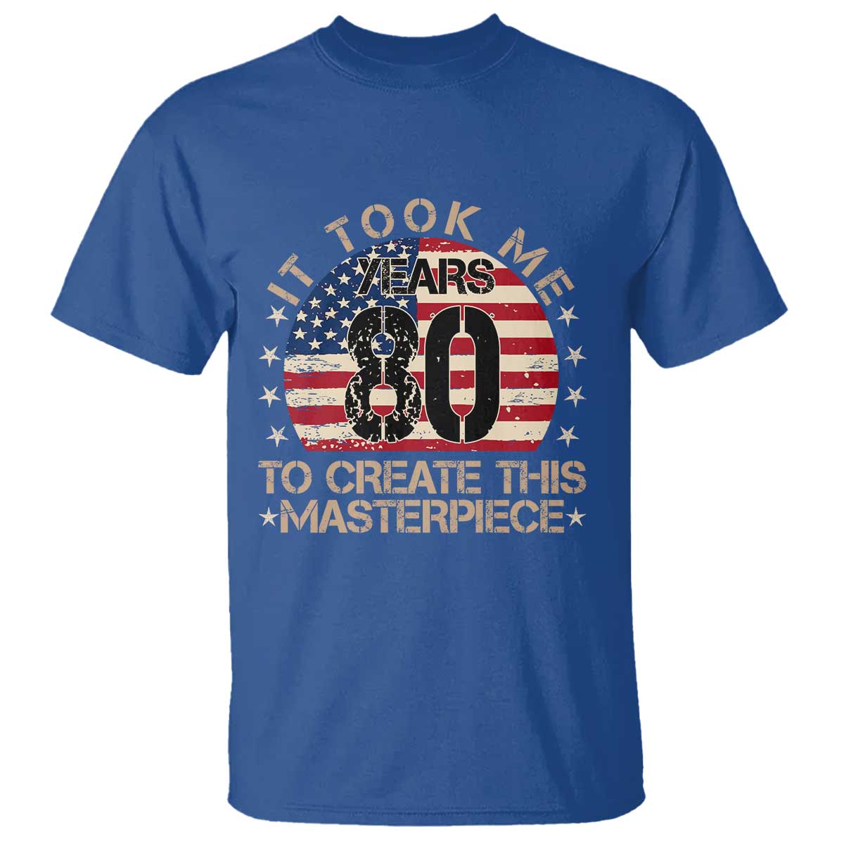 80th Birthday T Shirt It Took Me 80 Years To Create This Masterpiece Vintage American Flag