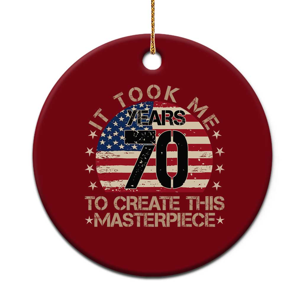 70th Birthday Ceramic Ornament It Took Me 70 Years To Create This Masterpiece Vintage American Flag