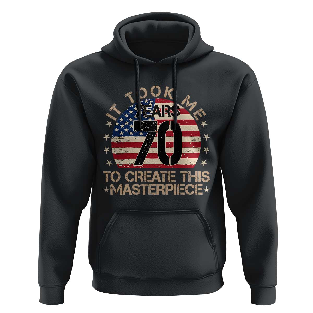 70th Birthday Hoodie It Took Me 70 Years To Create This Masterpiece Vintage American Flag