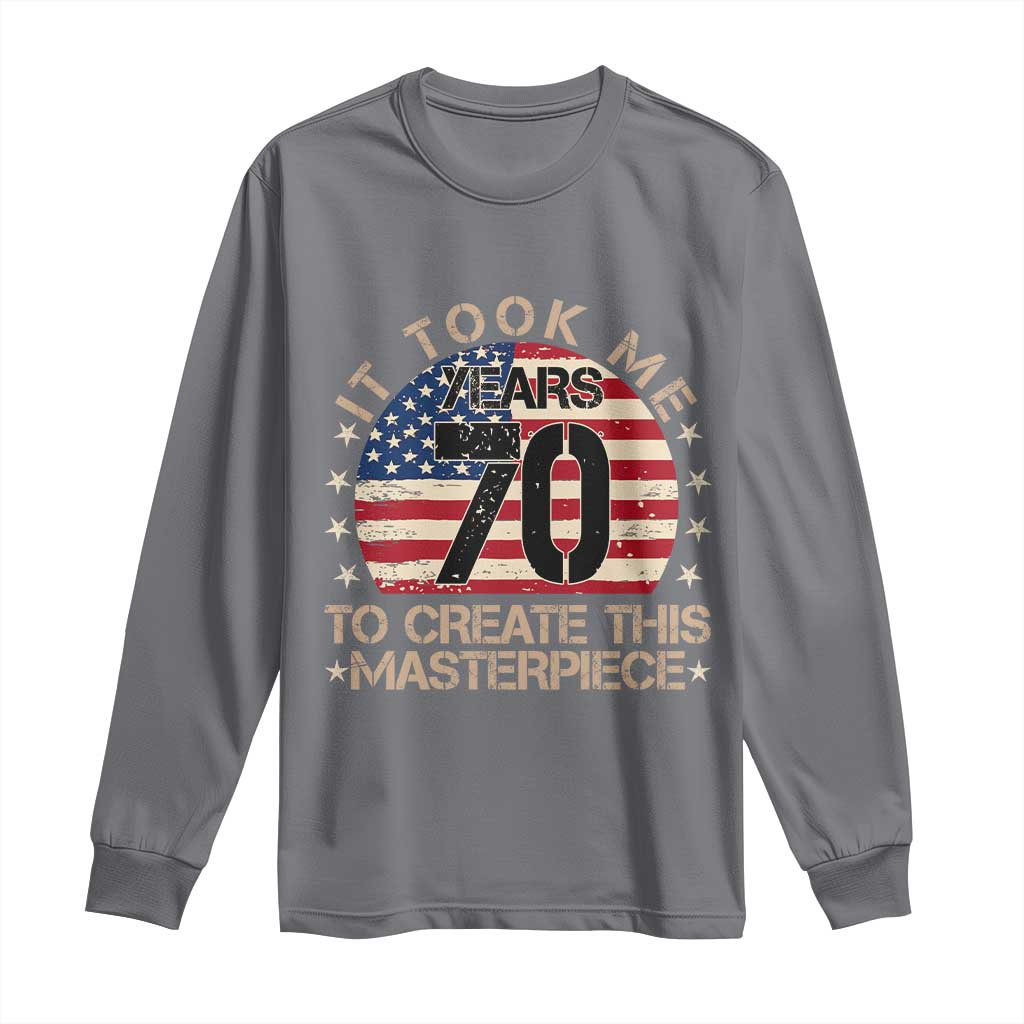 70th Birthday Long Sleeve Shirt It Took Me 70 Years To Create This Masterpiece Vintage American Flag