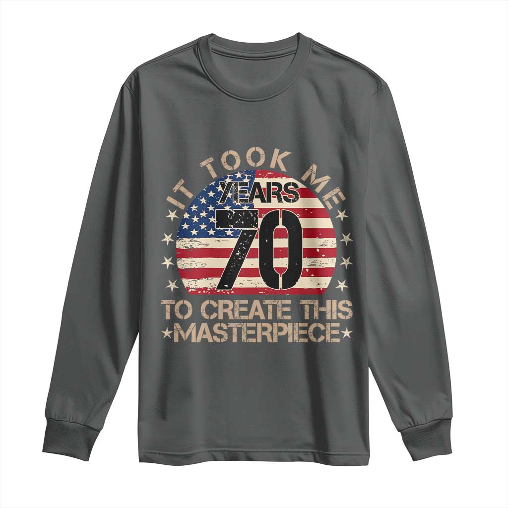 70th Birthday Long Sleeve Shirt It Took Me 70 Years To Create This Masterpiece Vintage American Flag
