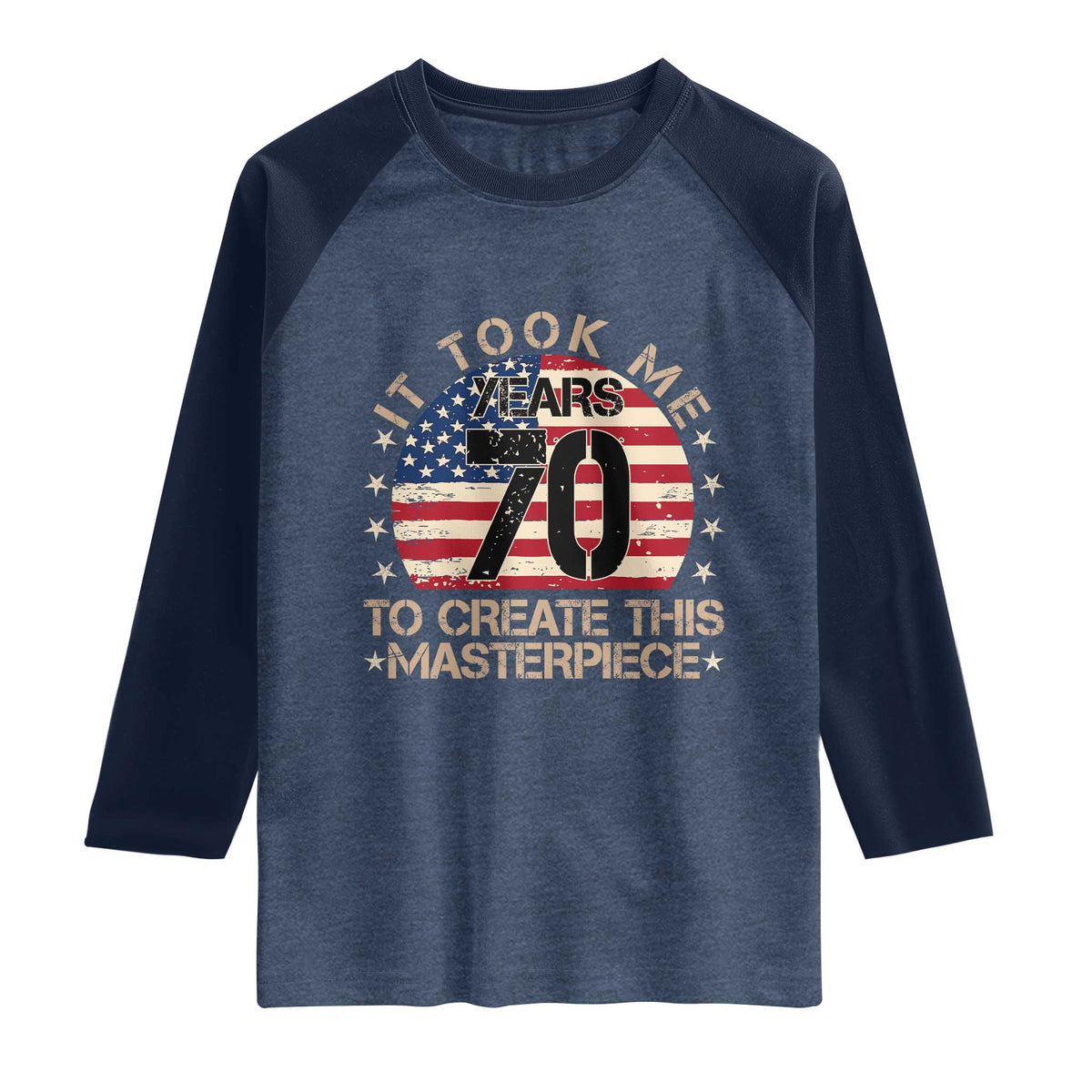 70th Birthday Raglan Shirt It Took Me 70 Years To Create This Masterpiece Vintage American Flag
