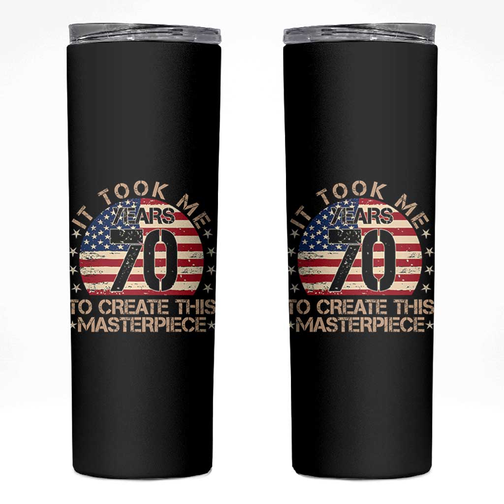 70th Birthday Skinny Tumbler It Took Me 70 Years To Create This Masterpiece Vintage American Flag