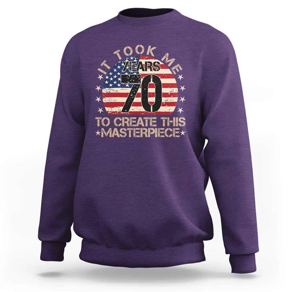 70th Birthday Sweatshirt It Took Me 70 Years To Create This Masterpiece Vintage American Flag