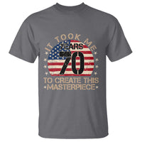 70th Birthday T Shirt It Took Me 70 Years To Create This Masterpiece Vintage American Flag