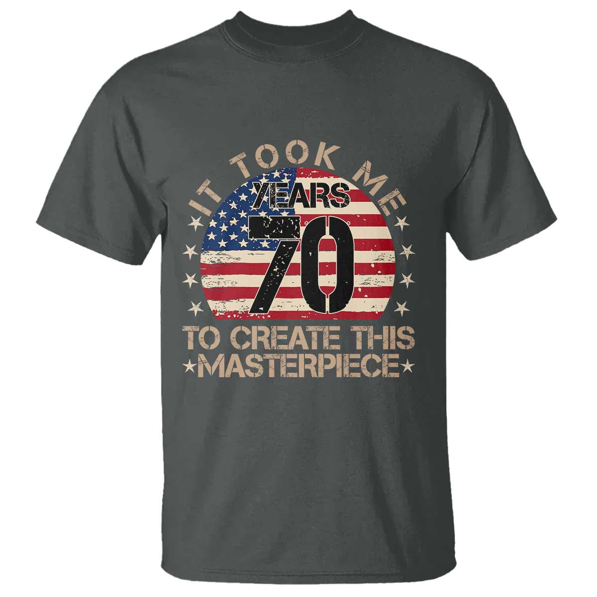 70th Birthday T Shirt It Took Me 70 Years To Create This Masterpiece Vintage American Flag