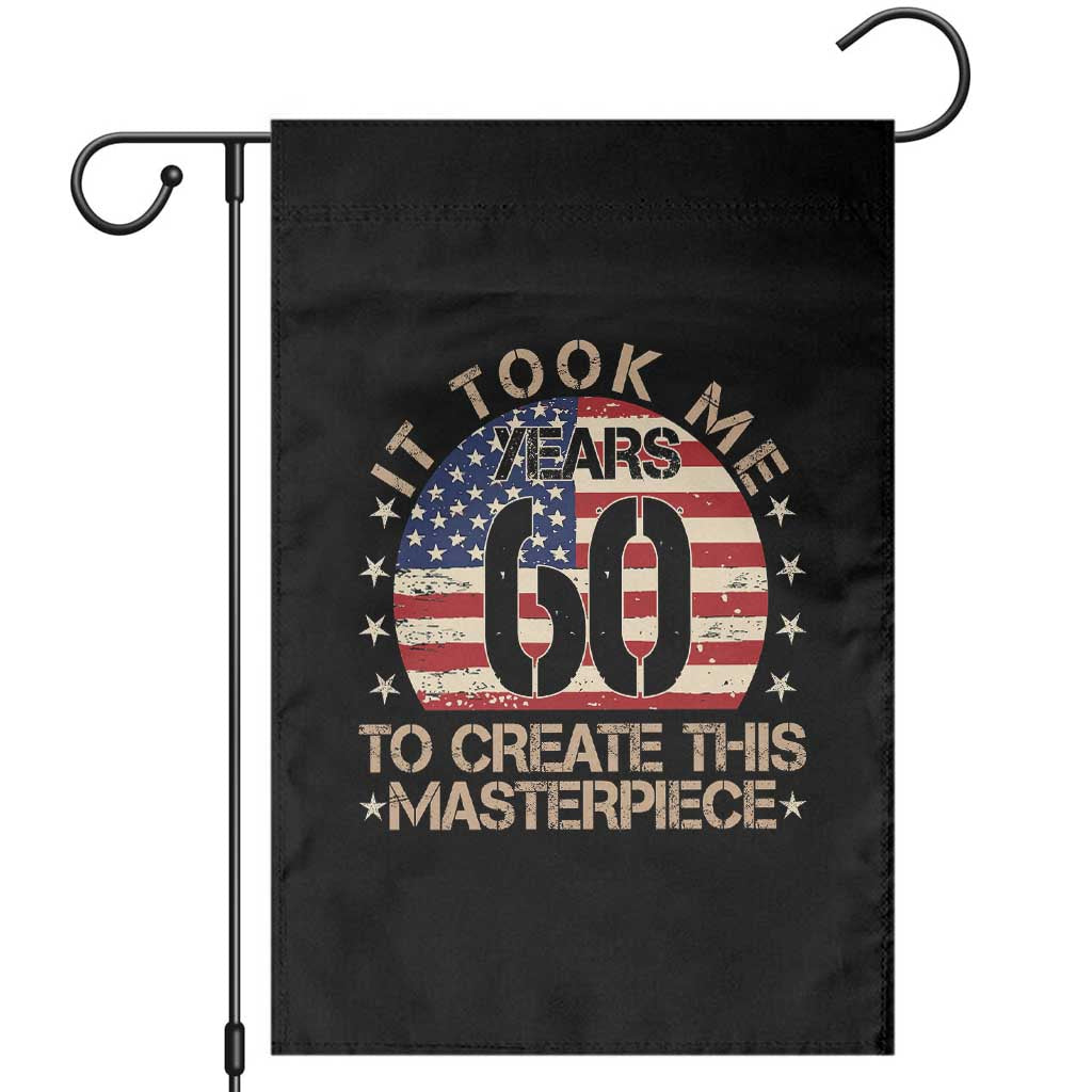 60th Birthday Garden Flag It Took Me 60 Years To Create This Masterpiece Vintage American Flag