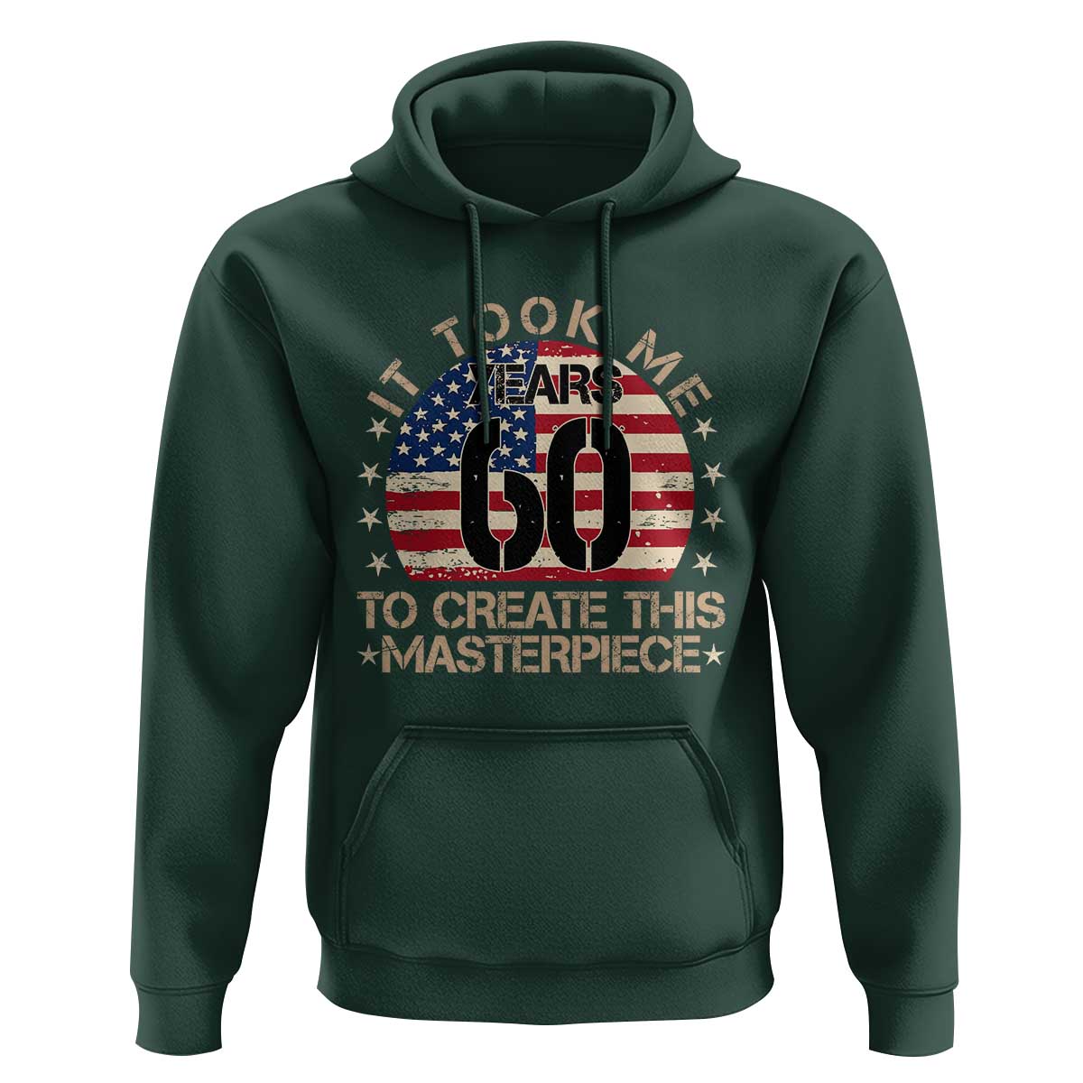 60th Birthday Hoodie It Took Me 60 Years To Create This Masterpiece Vintage American Flag