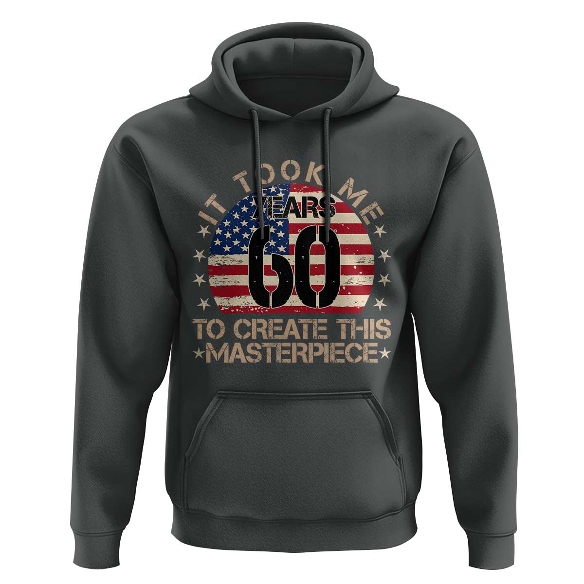 60th Birthday Hoodie It Took Me 60 Years To Create This Masterpiece Vintage American Flag