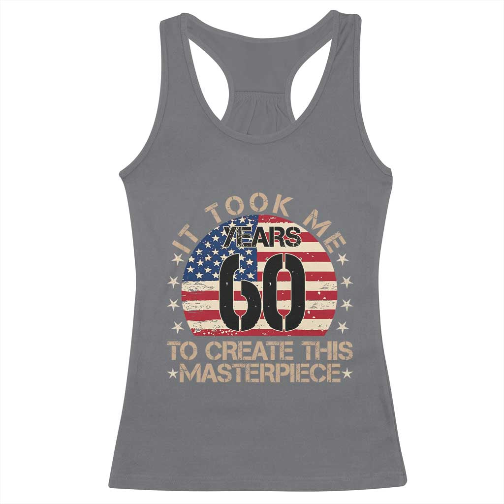 60th Birthday Racerback Tank Top It Took Me 60 Years To Create This Masterpiece Vintage American Flag