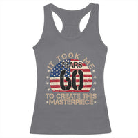 60th Birthday Racerback Tank Top It Took Me 60 Years To Create This Masterpiece Vintage American Flag