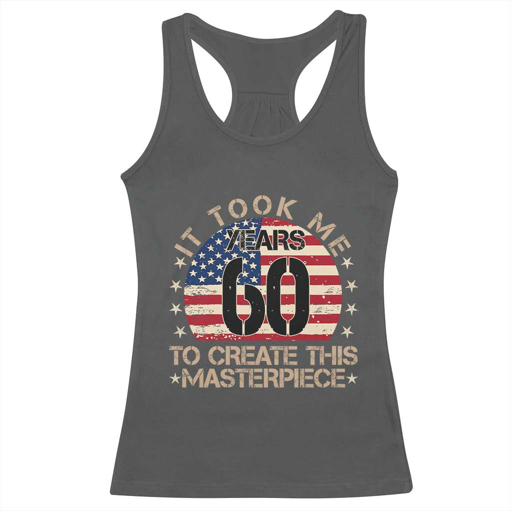 60th Birthday Racerback Tank Top It Took Me 60 Years To Create This Masterpiece Vintage American Flag