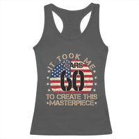 60th Birthday Racerback Tank Top It Took Me 60 Years To Create This Masterpiece Vintage American Flag