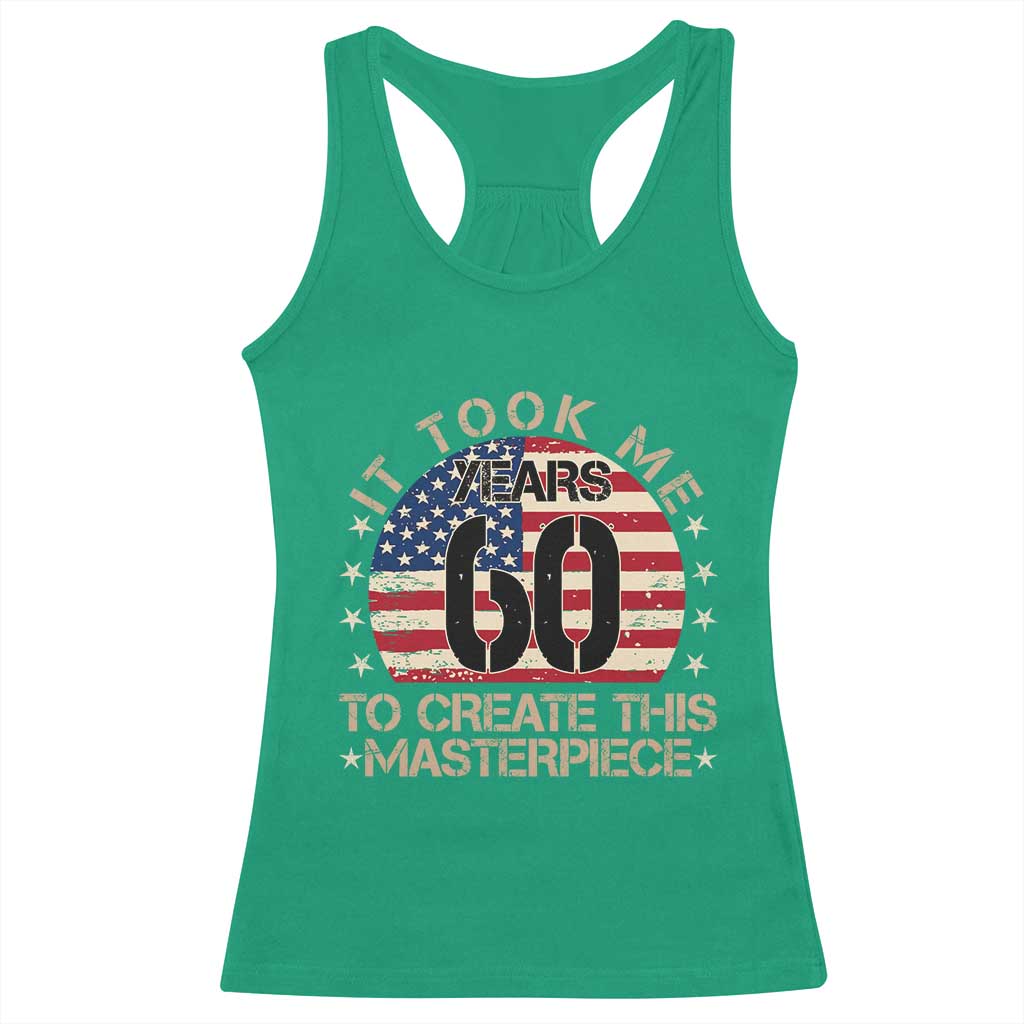 60th Birthday Racerback Tank Top It Took Me 60 Years To Create This Masterpiece Vintage American Flag