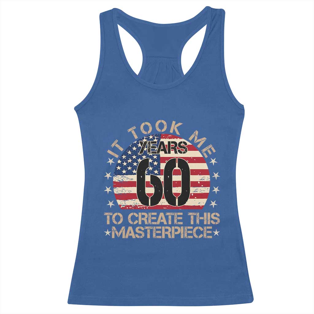 60th Birthday Racerback Tank Top It Took Me 60 Years To Create This Masterpiece Vintage American Flag