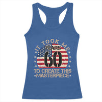 60th Birthday Racerback Tank Top It Took Me 60 Years To Create This Masterpiece Vintage American Flag
