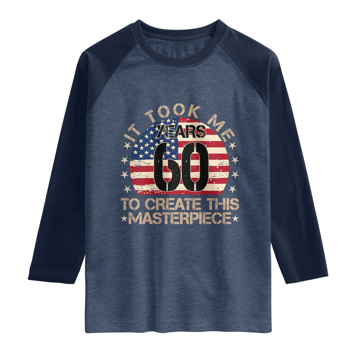 60th Birthday Raglan Shirt It Took Me 60 Years To Create This Masterpiece Vintage American Flag