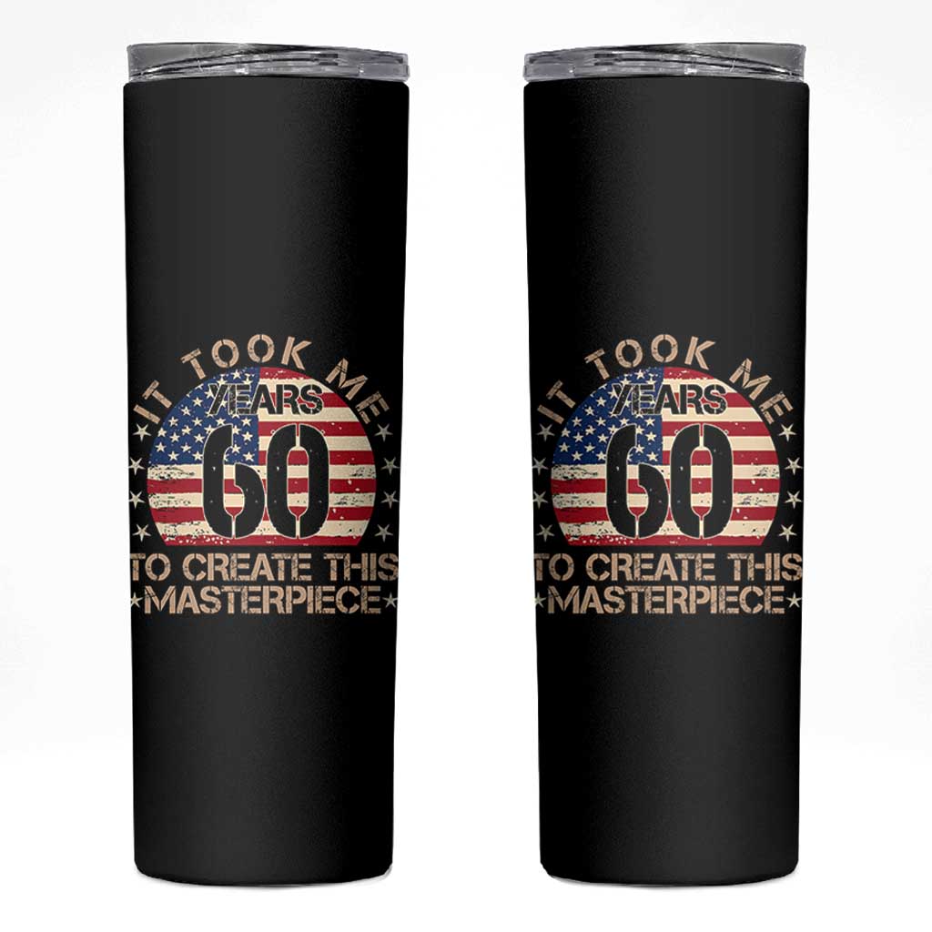 60th Birthday Skinny Tumbler It Took Me 60 Years To Create This Masterpiece Vintage American Flag
