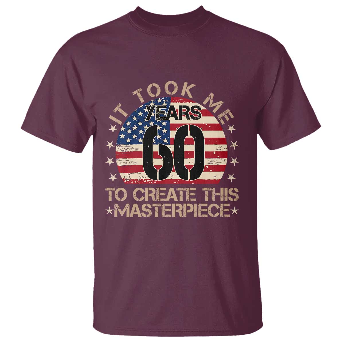 60th Birthday T Shirt It Took Me 60 Years To Create This Masterpiece Vintage American Flag