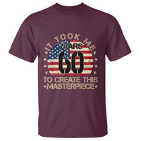 60th Birthday T Shirt It Took Me 60 Years To Create This Masterpiece Vintage American Flag