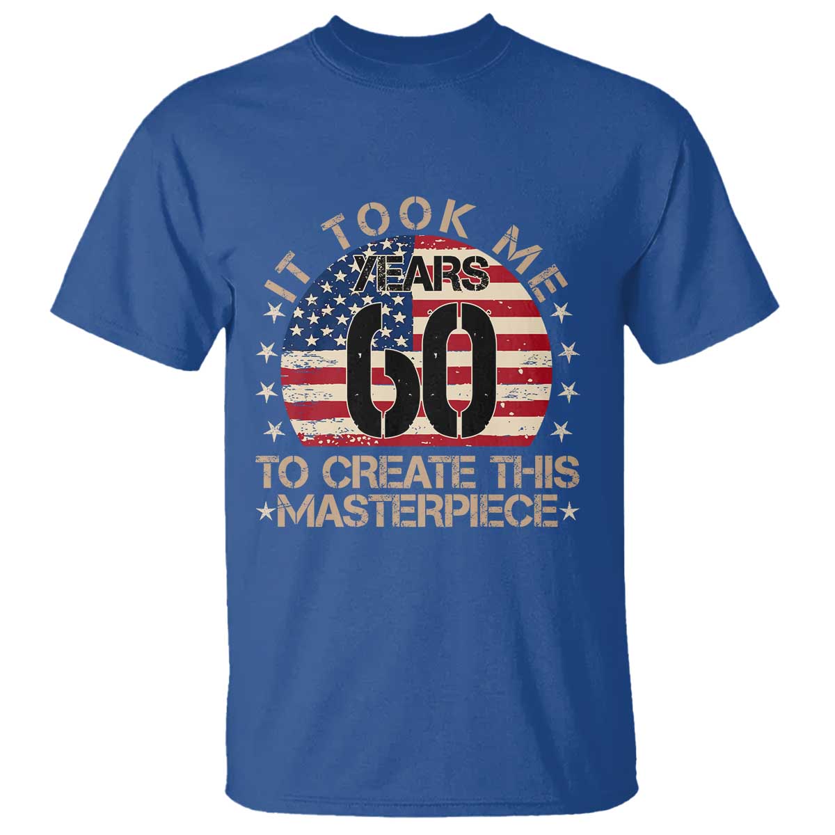60th Birthday T Shirt It Took Me 60 Years To Create This Masterpiece Vintage American Flag