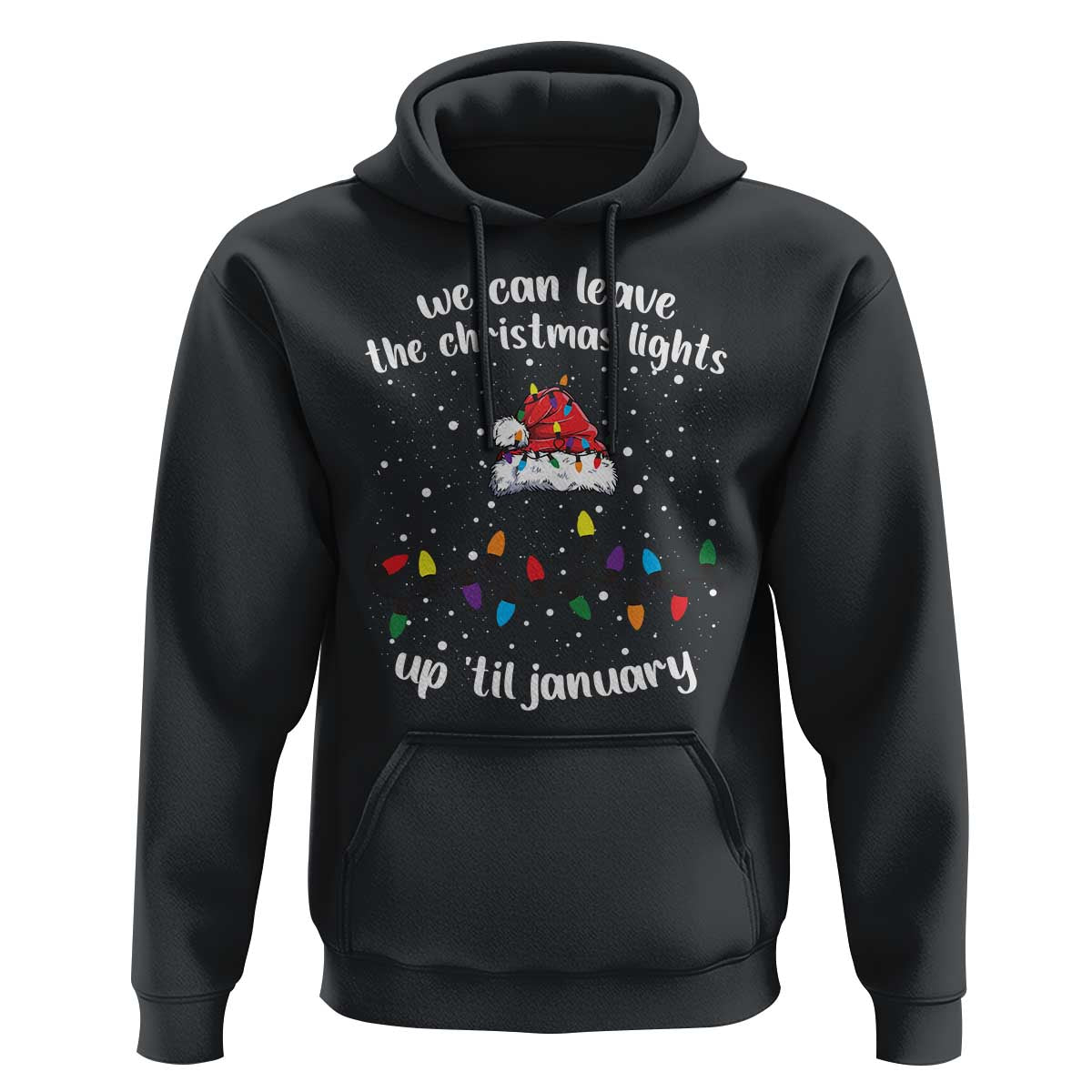 Funny Christmas Hoodie We Can Leave The Christmas Lights Up 'Til January Merry Xmas Lights