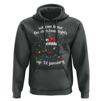 Funny Christmas Hoodie We Can Leave The Christmas Lights Up 'Til January Merry Xmas Lights