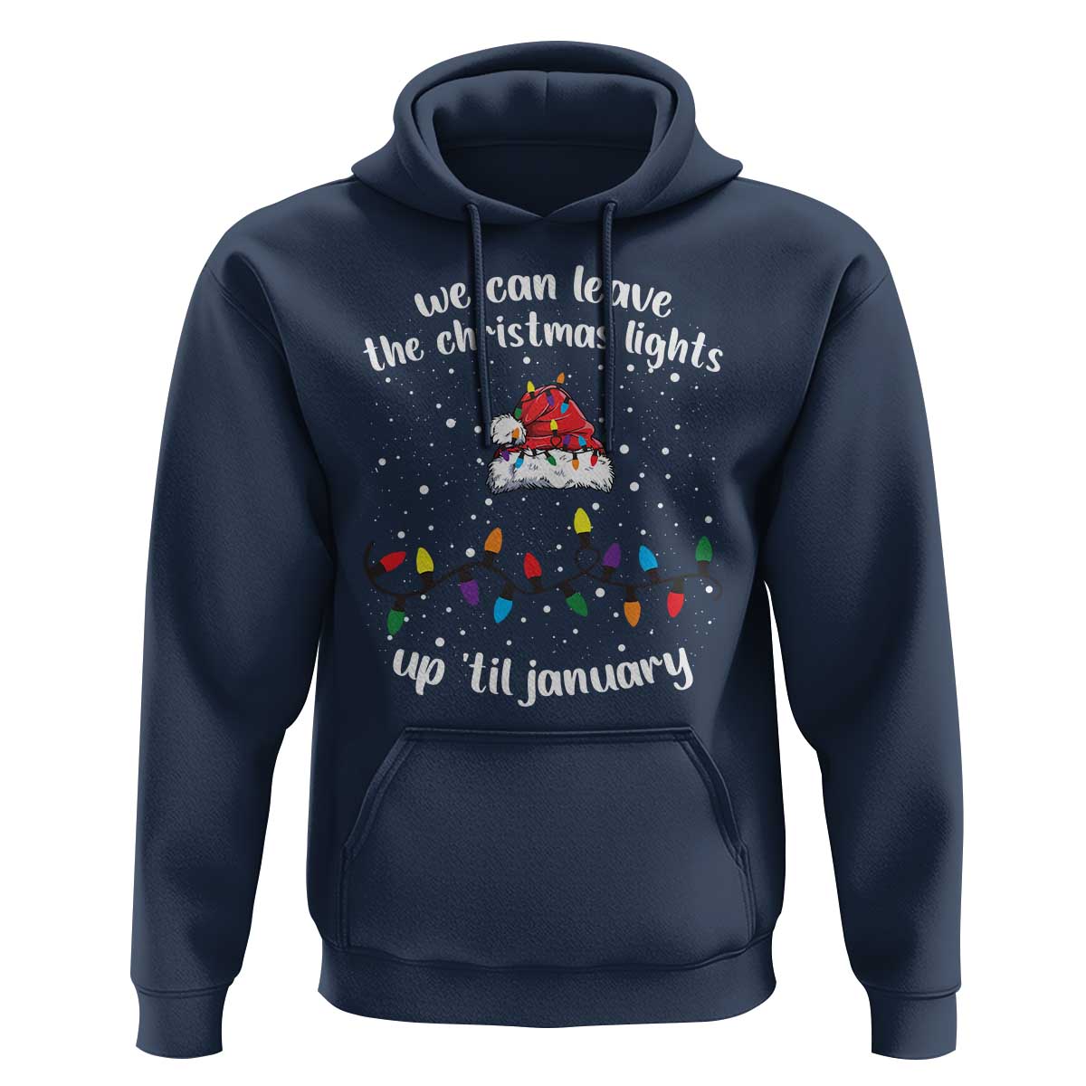 Funny Christmas Hoodie We Can Leave The Christmas Lights Up 'Til January Merry Xmas Lights