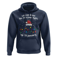 Funny Christmas Hoodie We Can Leave The Christmas Lights Up 'Til January Merry Xmas Lights