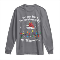 Funny Christmas Long Sleeve Shirt We Can Leave The Christmas Lights Up 'Til January Merry Xmas Lights