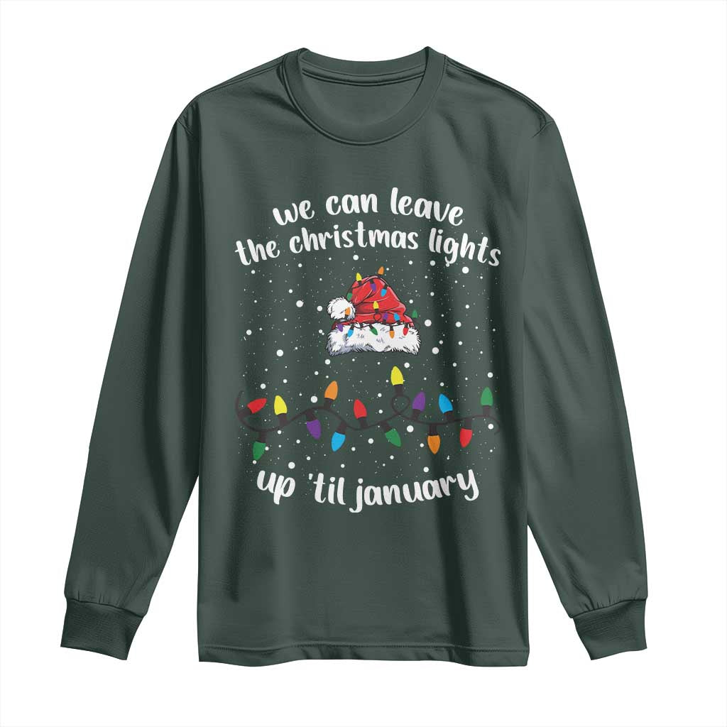 Funny Christmas Long Sleeve Shirt We Can Leave The Christmas Lights Up 'Til January Merry Xmas Lights