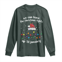 Funny Christmas Long Sleeve Shirt We Can Leave The Christmas Lights Up 'Til January Merry Xmas Lights