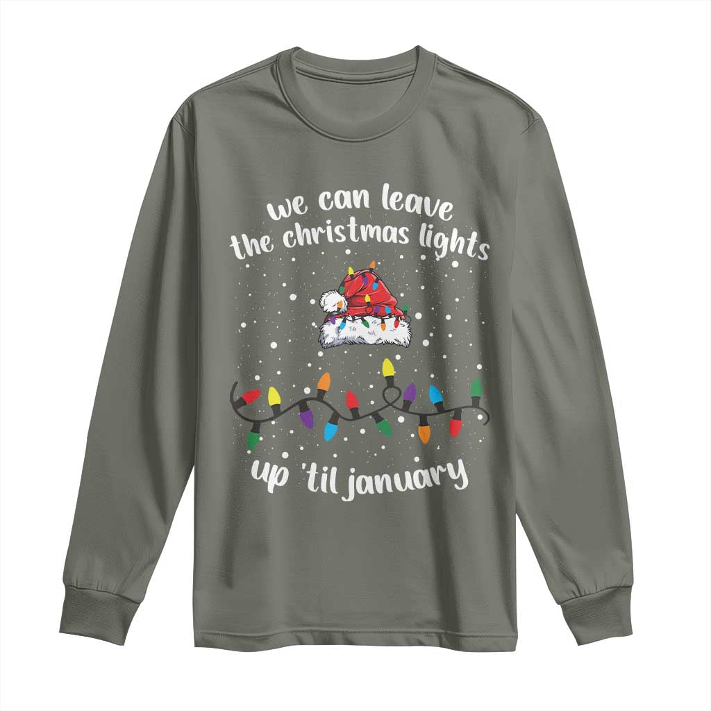 Funny Christmas Long Sleeve Shirt We Can Leave The Christmas Lights Up 'Til January Merry Xmas Lights