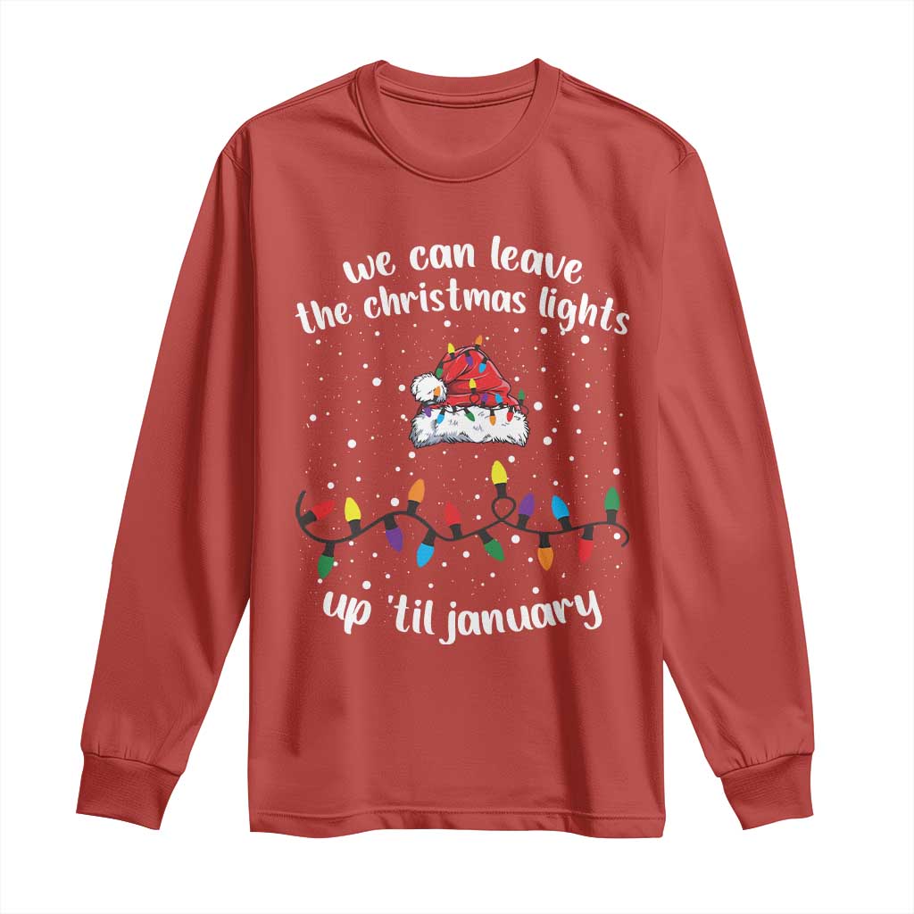 Funny Christmas Long Sleeve Shirt We Can Leave The Christmas Lights Up 'Til January Merry Xmas Lights