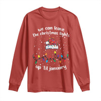 Funny Christmas Long Sleeve Shirt We Can Leave The Christmas Lights Up 'Til January Merry Xmas Lights