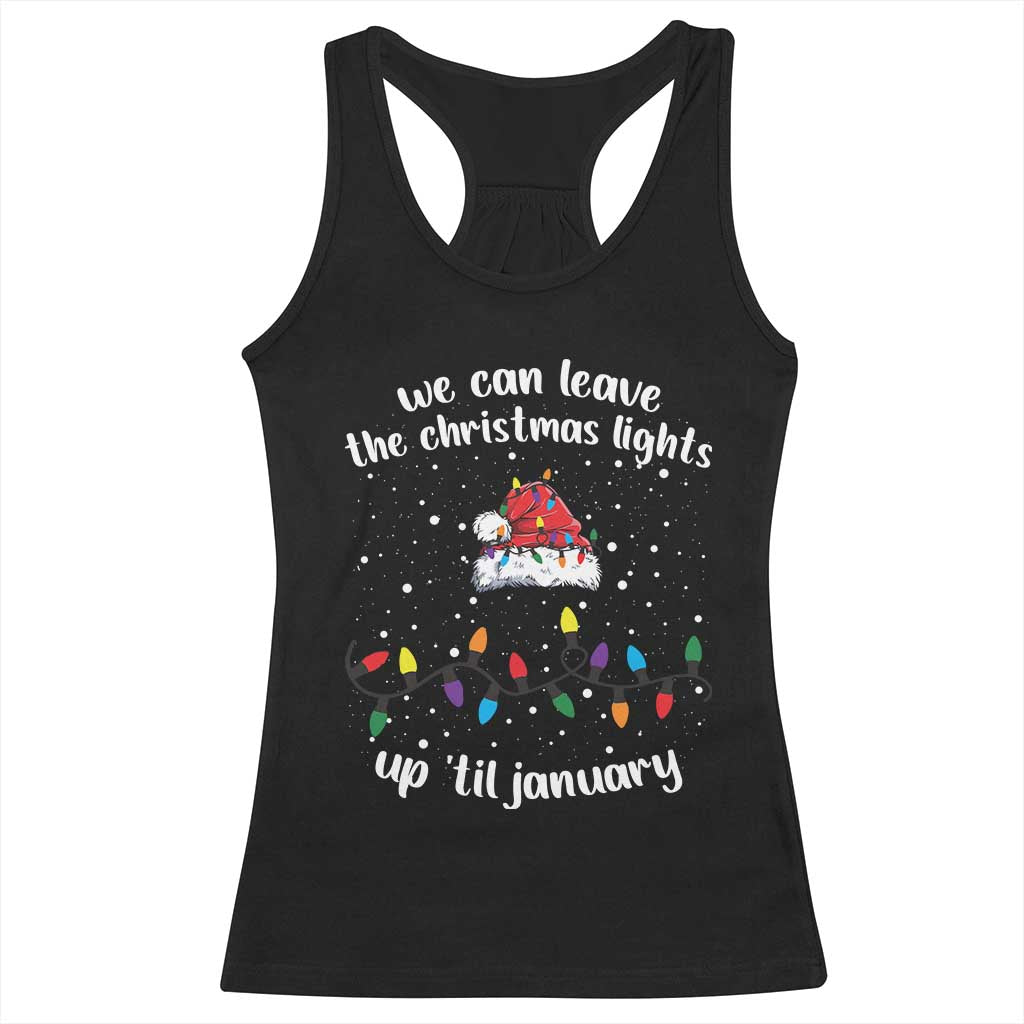 Funny Christmas Racerback Tank Top We Can Leave The Christmas Lights Up 'Til January Merry Xmas Lights