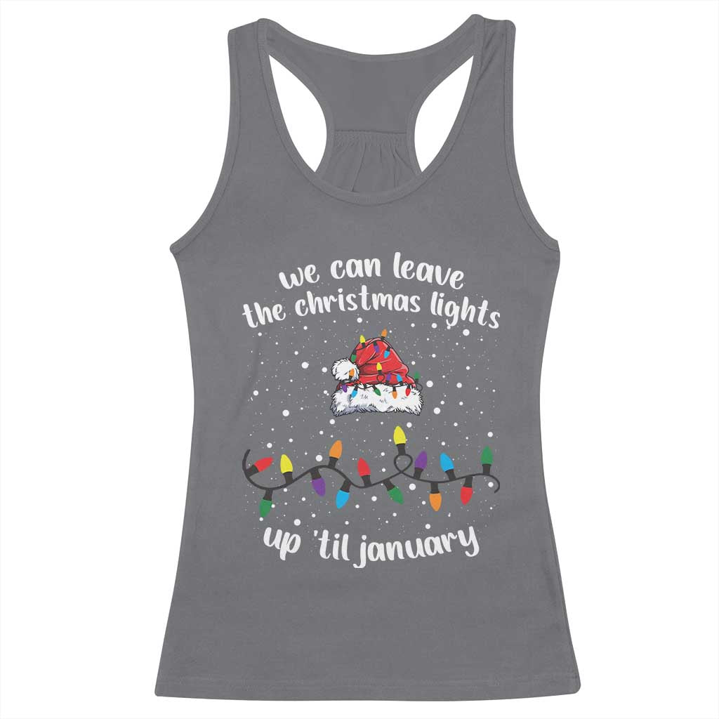 Funny Christmas Racerback Tank Top We Can Leave The Christmas Lights Up 'Til January Merry Xmas Lights