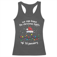 Funny Christmas Racerback Tank Top We Can Leave The Christmas Lights Up 'Til January Merry Xmas Lights