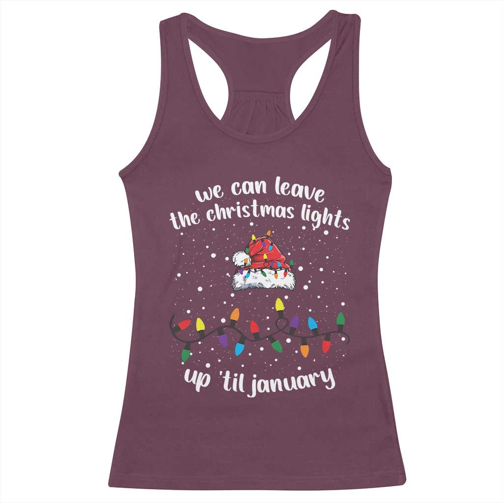 Funny Christmas Racerback Tank Top We Can Leave The Christmas Lights Up 'Til January Merry Xmas Lights