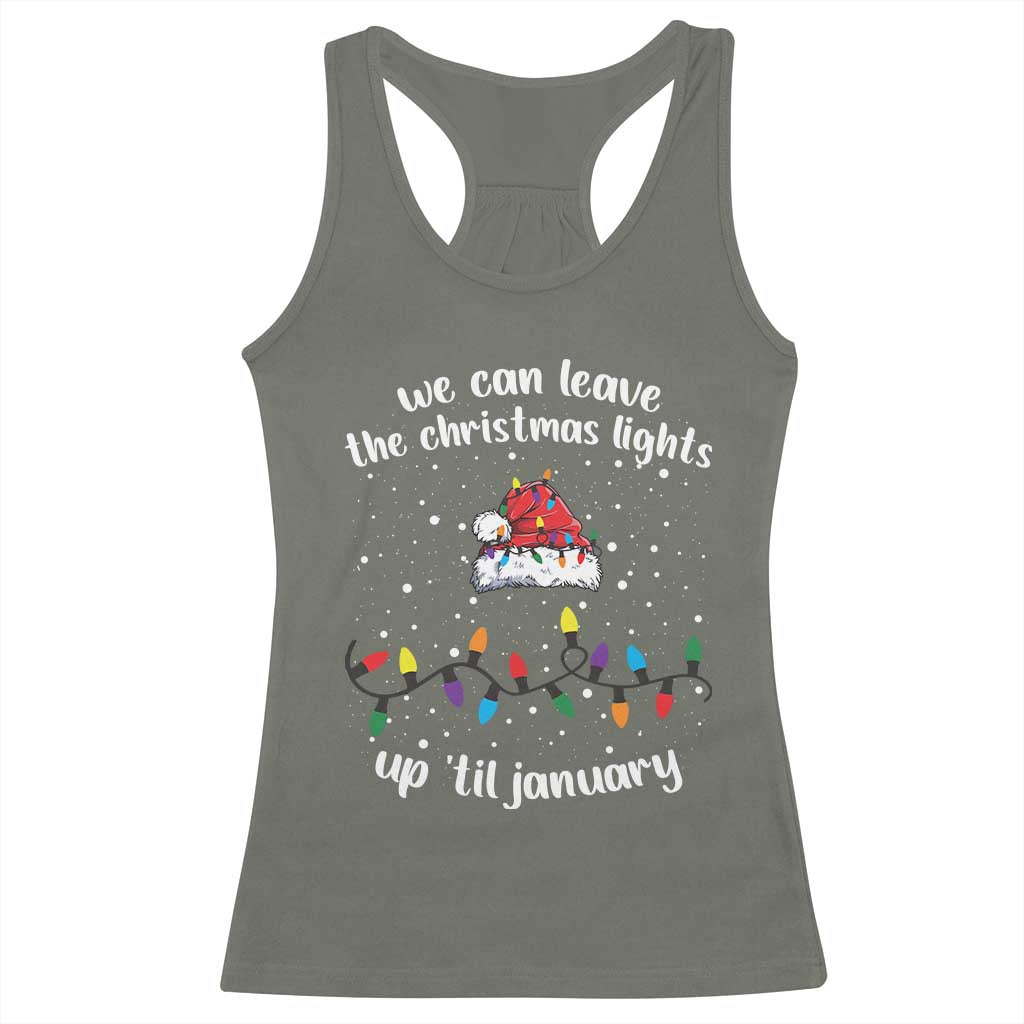 Funny Christmas Racerback Tank Top We Can Leave The Christmas Lights Up 'Til January Merry Xmas Lights