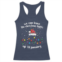 Funny Christmas Racerback Tank Top We Can Leave The Christmas Lights Up 'Til January Merry Xmas Lights