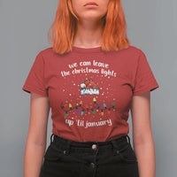 Funny Christmas T Shirt For Women We Can Leave The Christmas Lights Up 'Til January Merry Xmas Lights - Wonder Print Shop