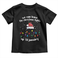 Funny Christmas Toddler T Shirt We Can Leave The Christmas Lights Up 'Til January Merry Xmas Lights