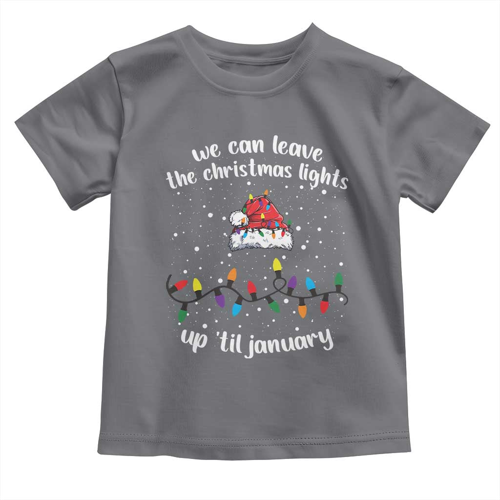 Funny Christmas Toddler T Shirt We Can Leave The Christmas Lights Up 'Til January Merry Xmas Lights