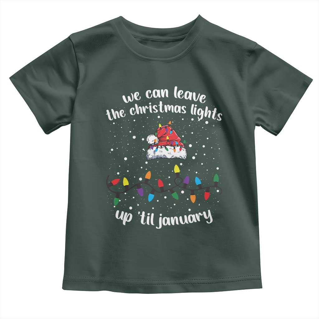 Funny Christmas Toddler T Shirt We Can Leave The Christmas Lights Up 'Til January Merry Xmas Lights