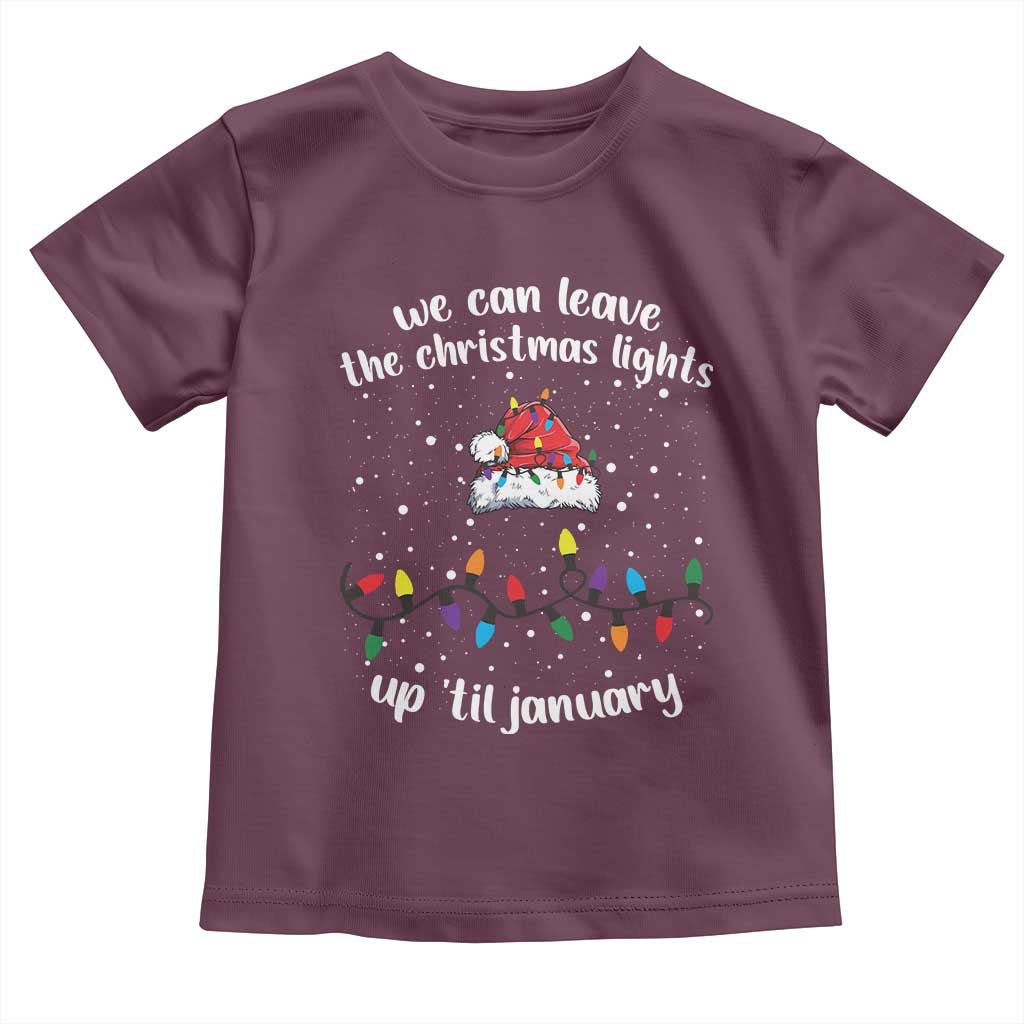 Funny Christmas Toddler T Shirt We Can Leave The Christmas Lights Up 'Til January Merry Xmas Lights